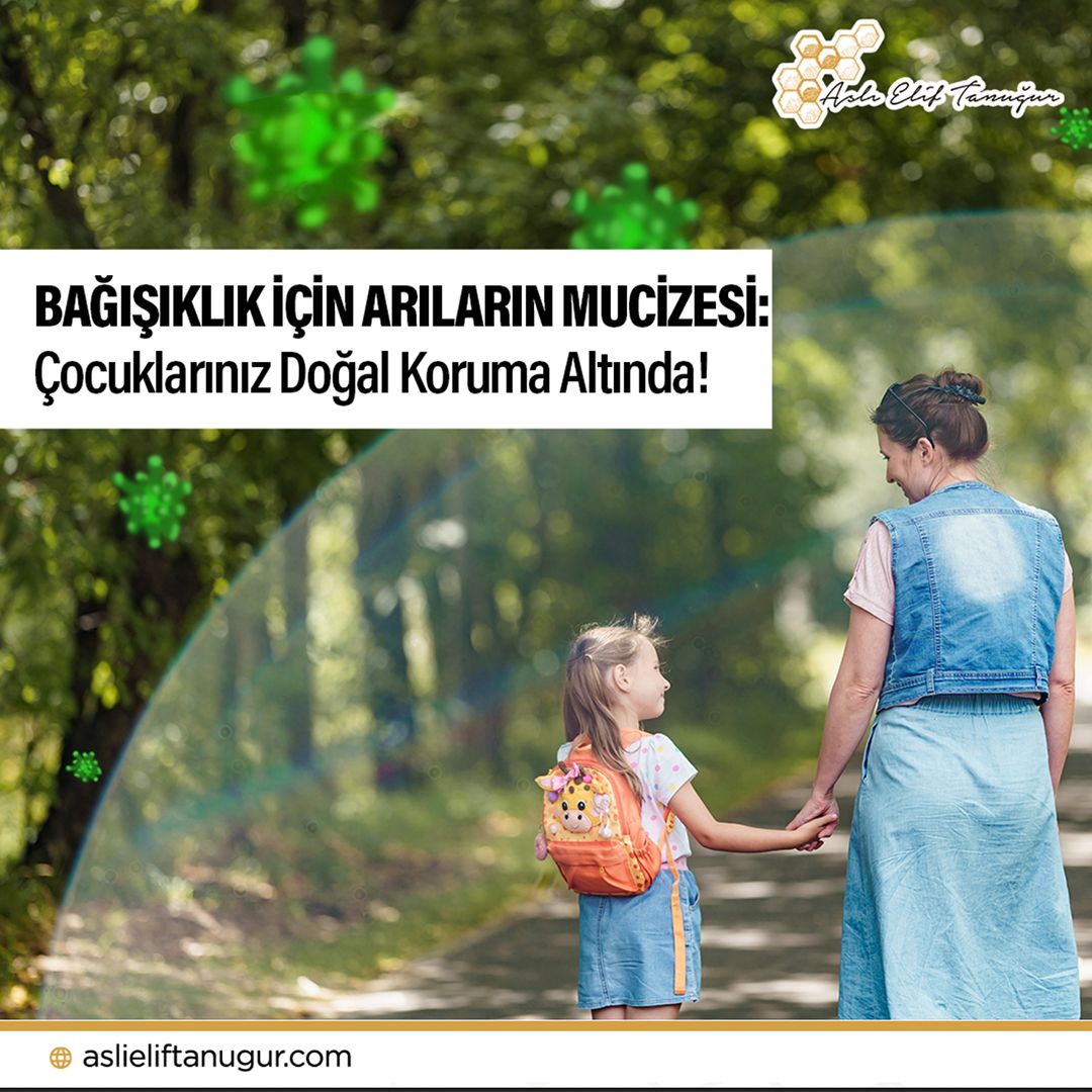 BAĞIŞIKLIK İÇİN ARILARIN MUCİZESİ: ÇOCUKLARINIZ DOĞAL KORUMA ALTINDA!